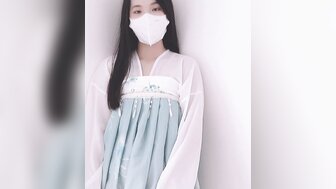 清純鄰家少女古裝風情趣性愛 緊緻嫩穴被操的淫水泛濫